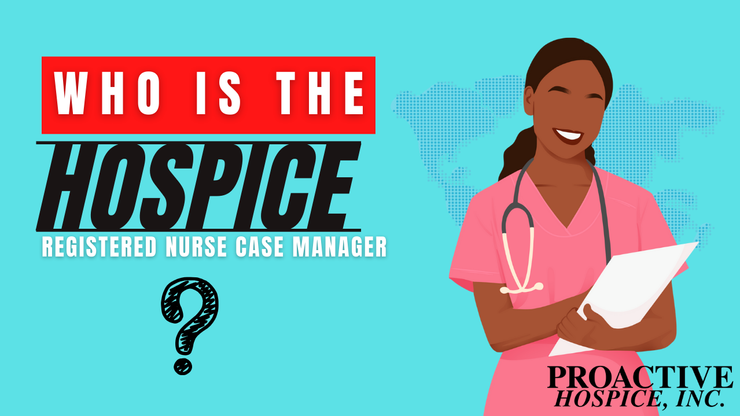 Who is the Hospice Registered Nurse Case Manager?